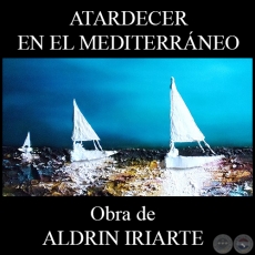 ATARDECER EN EL MEDITERRÁNEO - Obra de ALDRIN IRIARTE - Año 2013